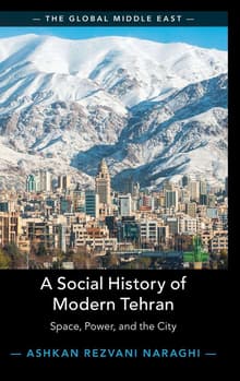 Book cover of A Social History of Modern Tehran: Space, Power, and the City