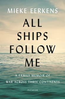 Book cover of All Ships Follow Me: A Family Memoir of War Across Three Continents