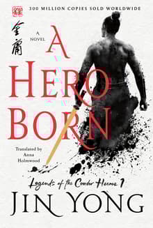 Book cover of A Hero Born: Legends of the Condor Heroes Vol. 1