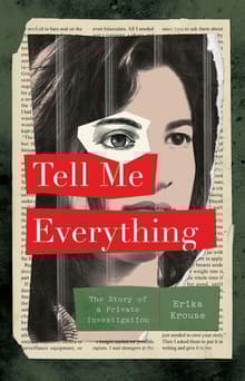 Book cover of Tell Me Everything: The Story of a Private Investigation
