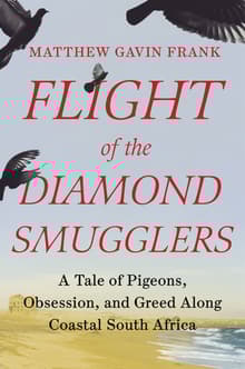 Book cover of Flight of the Diamond Smugglers: A Tale of Pigeons, Obsession, and Greed Along Coastal South Africa