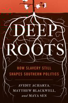 Book cover of Deep Roots: How Slavery Still Shapes Southern Politics