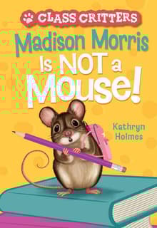 Book cover of Madison Morris Is NOT a Mouse!
