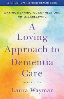 Book cover of A Loving Approach to Dementia Care: Making Meaningful Connections While Caregiving