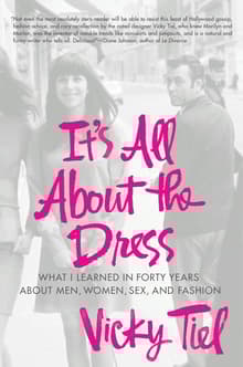 Book cover of It's All about the Dress: What I Learned in Forty Years about Men, Women, Sex, and Fashion