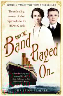 Book cover of And the Band Played On...: The Enthralling Account of What Happened After the Titanic Sank