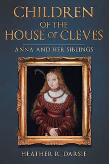 Book cover of Children of the House of Cleves: Anna and Her Siblings