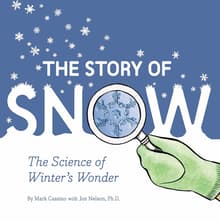 Book cover of The Story of Snow: The Science of Winter's Wonder