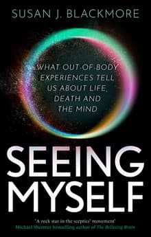 Book cover of Seeing Myself: What Out-of-body Experiences Tell Us About Life, Death and the Mind