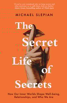 Book cover of The Secret Life of Secrets: How Our Inner Worlds Shape Well-Being, Relationships, and Who We Are