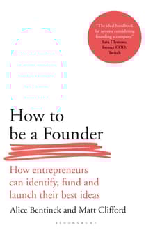Book cover of How to Be a Founder: How Entrepreneurs can Identify, Fund and Launch their Best Ideas