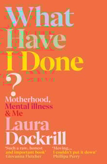 Book cover of What Have I Done?: Motherhood, Mental Illness & Me