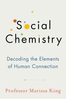 Book cover of Social Chemistry: Decoding the Patterns of Human Connection