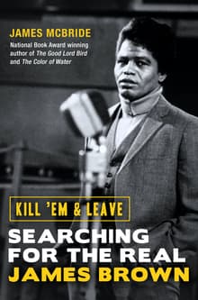 Book cover of Kill 'Em and Leave: Searching for James Brown and the American Soul
