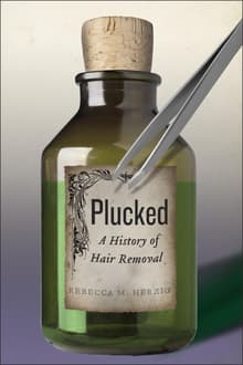 Book cover of Plucked: A History of Hair Removal