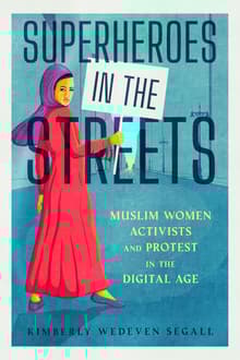 Book cover of Superheroes in the Streets: Muslim Women Activists and Protest in the Digital Age