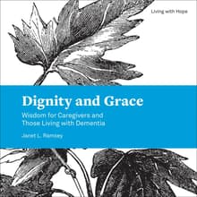 Book cover of Dignity and Grace: Wisdom for Caregivers and Those Living with Dementia