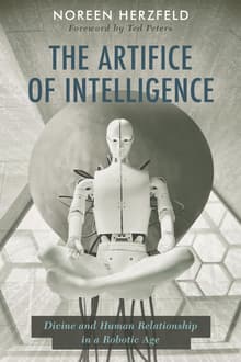 Book cover of The Artifice of Intelligence: Divine and Human Relationship in a Robotic Age