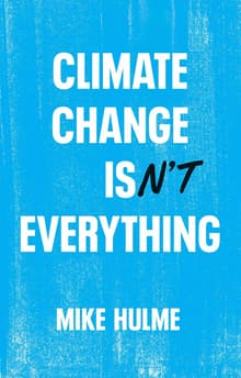 Book cover of Climate Change Isn't Everything: Liberating Climate Politics from Alarmism