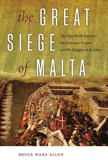 Book cover of The Great Siege of Malta: The Epic Battle between the Ottoman Empire and the Knights of St. John