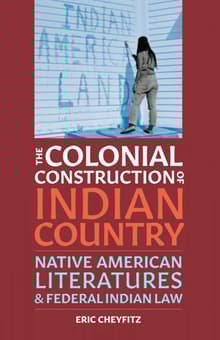 Book cover of The Colonial Construction of Indian Country: Native American Literatures & Federal Indian Law