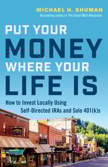 Book cover of Put Your Money Where Your Life Is: How to Invest Locally Using Self-Directed IRAs and Solo 401(k)s