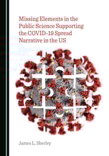Book cover of Missing Elements in the Public Science Supporting the COVID-19 Spread Narrative in the US