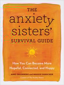 Book cover of The Anxiety Sisters' Survival Guide: How You Can Become More Hopeful, Connected, and Happy