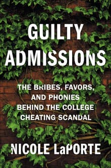 Book cover of Guilty Admissions: The Bribes, Favors, and Phonies Behind the College Cheating Scandal