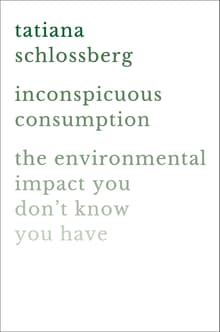 Book cover of Inconspicuous Consumption: The Environmental Impact You Don't Know You Have