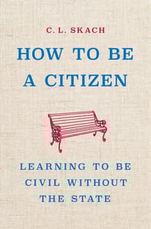 Book cover of How to Be a Citizen: Learning to Be Civil Without the State
