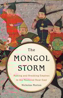 Book cover of The Mongol Storm: Making and Breaking Empires in the Medieval Near East