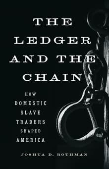 Book cover of The Ledger and the Chain: How Domestic Slave Traders Shaped America