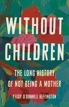 Book cover of Without Children: The Long History of Not Being a Mother