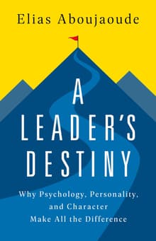 Book cover of A Leader's Destiny: Why Psychology, Personality, and Character Make All the Difference