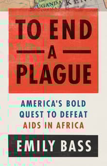 Book cover of To End a Plague: America's Fight to Defeat AIDS in Africa