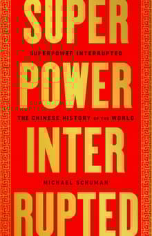 Book cover of Superpower Interrupted: The Chinese History of the World