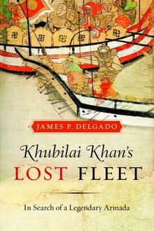 Book cover of Khubilai Khan’s Lost Fleet: In Search of a Legendary Armada