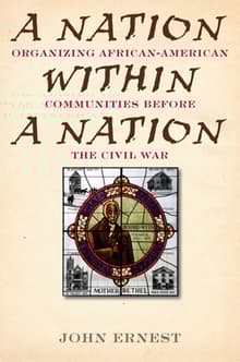 Book cover of A Nation Within a Nation: Organizing African American Communities before the Civil War