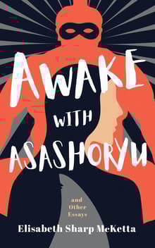 Book cover of Awake with Asashoryu and Other Essays