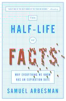 Book cover of The Half-Life of Facts: Why Everything We Know Has an Expiration Date