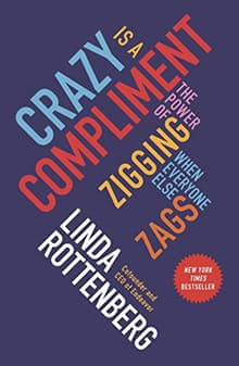 Book cover of Crazy Is a Compliment: The Power of Zigging When Everyone Else Zags