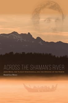 Book cover of Across the Shaman's River: John Muir, the Tlingit Stronghold, and the Opening of the North