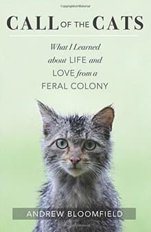 Book cover of Call of the Cats: What I Learned about Life and Love from a Feral Colony