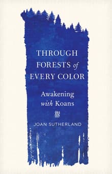 Book cover of Through Forests of Every Color: Awakening with Koans