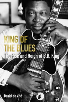 Book cover of King of the Blues: The Rise and Reign of B.B. King