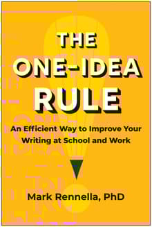 Book cover of The One-Idea Rule: An Efficient Way to Improve Your Writing at School and Work