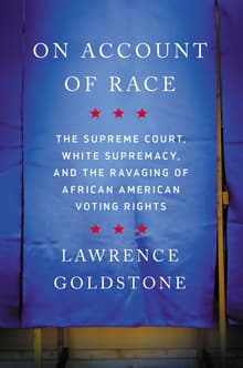 Book cover of On Account of Race: The Supreme Court, White Supremacy, and the Ravaging of African American Voting Rights