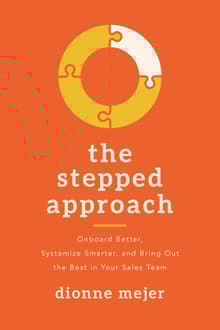 Book cover of The Stepped Approach: Onboard Better, Systemize Smarter, and Bring Out the Best in Your Sales Team