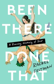 Book cover of Been There, Done That: A Rousing History of Sex